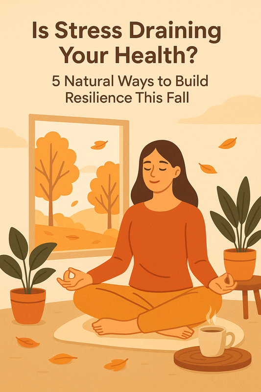 Is Stress Draining Your Health? 5 Natural Ways to Build Resilience This Fall